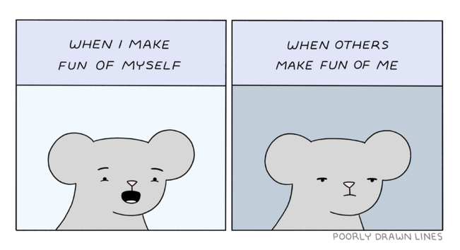 In the first cartoon there is Mouse laughing. Above it's written “When I make fun of myself”. In the second cartoon there is Mouse very serious, I'd say it's getting angry. Above it's written “When others make fun of me”