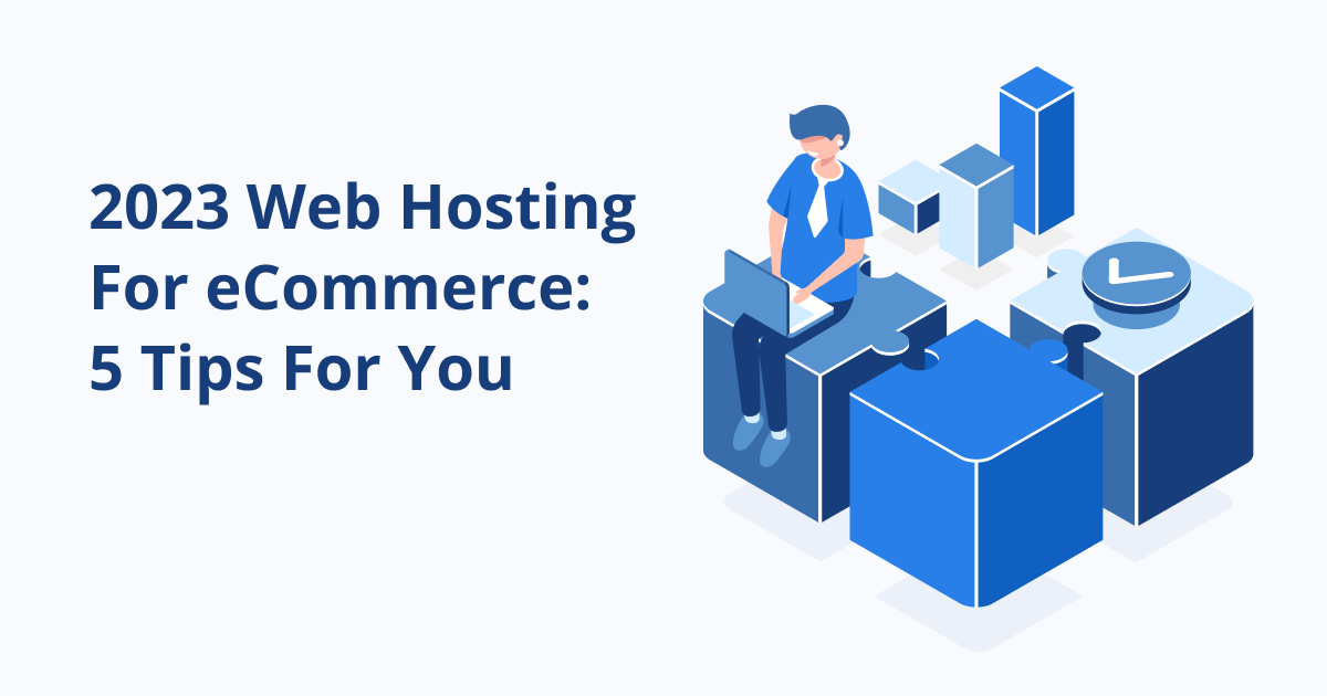 2023 Web Hosting For eCommerce: 5 Tips To Choose The Right Service
