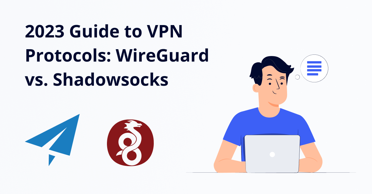2023 Guide to VPN Protocols: WireGuard vs. Shadowsocks