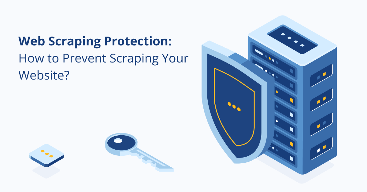 Web Scraping Protection: How to Prevent Scraping Your Website?